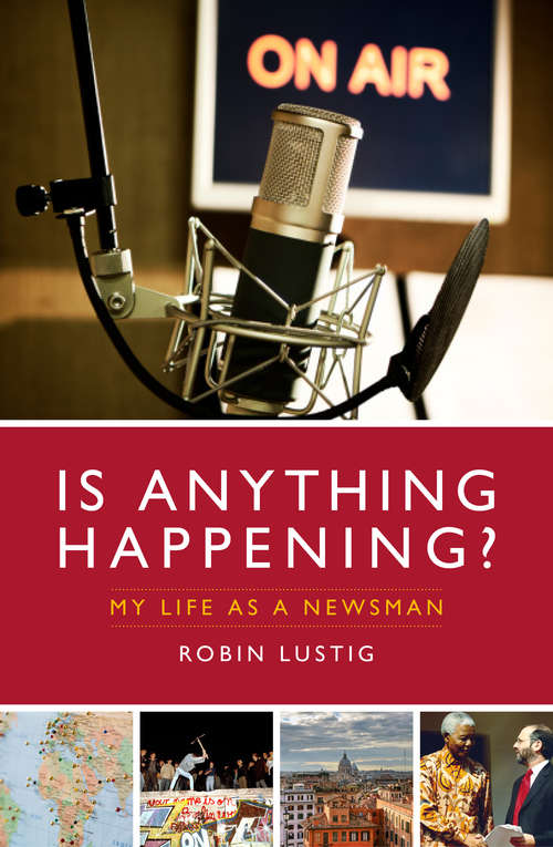 Book cover of Is Anything Happening?: My Life as a Newsman