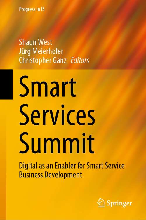 Book cover of Smart Services Summit: Digital as an Enabler for Smart Service Business Development (1st ed. 2021) (Progress in IS)