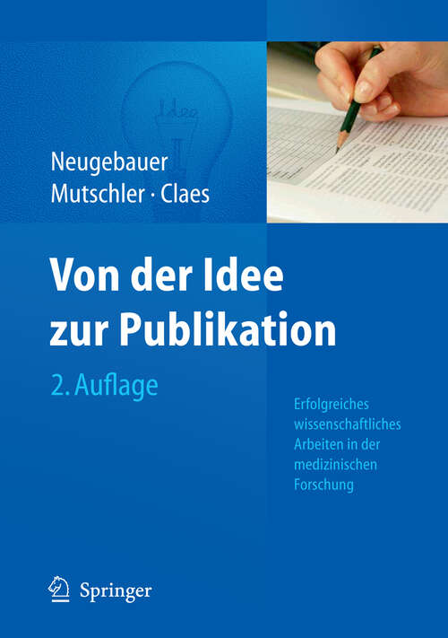 Book cover of Von der Idee zur Publikation: Erfolgreiches wissenschaftliches Arbeiten in der medizinischen Forschung (2. Aufl. 2011)