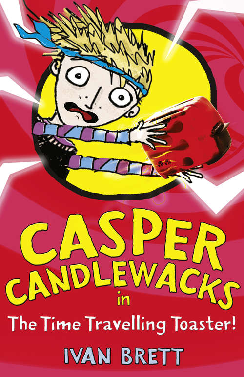 Book cover of Casper Candlewacks in the Time Travelling Toaster (ePub edition) (Casper Candlewacks #4)