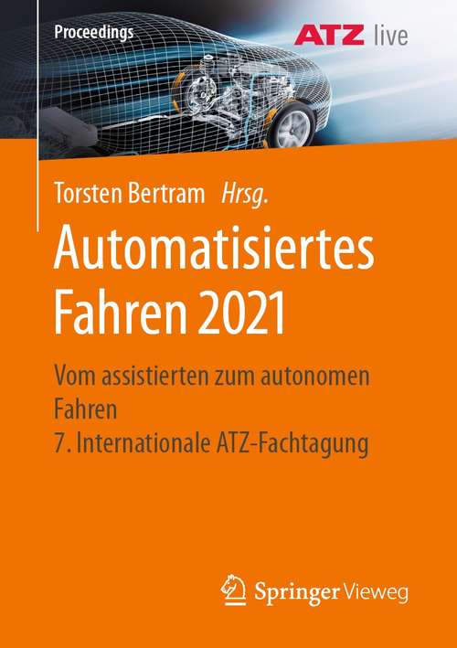 Book cover of Automatisiertes Fahren 2021: Vom assistierten zum autonomen Fahren  7. Internationale ATZ-Fachtagung (1. Aufl. 2021) (Proceedings)
