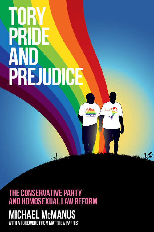 Book cover of Tory Pride and Prejudice: The Conservative Party and homosexual law reform