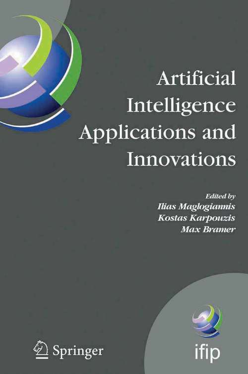 Book cover of Artificial Intelligence Applications and Innovations: 3rd IFIP Conference on Artificial Intelligence Applications and Innovations (AIAI), 2006, June 7-9, 2006, Athens, Greece (2006) (IFIP Advances in Information and Communication Technology #204)