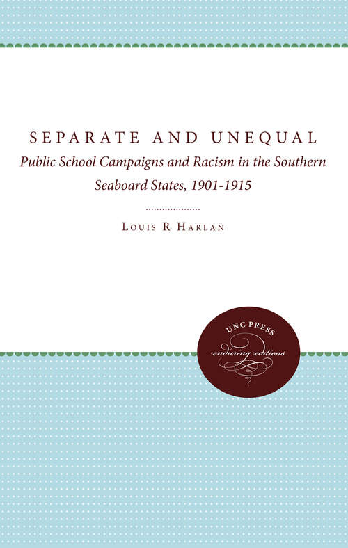 Book cover of Separate and Unequal: Public School Campaigns and Racism in the Southern Seaboard States, 1901-1915