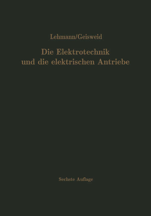 Book cover of Die Elektrotechnik und die elektrischen Antriebe: Lehr- und Nachschlagebuch für Studierende und Ingenieure (6. Aufl. 1962)