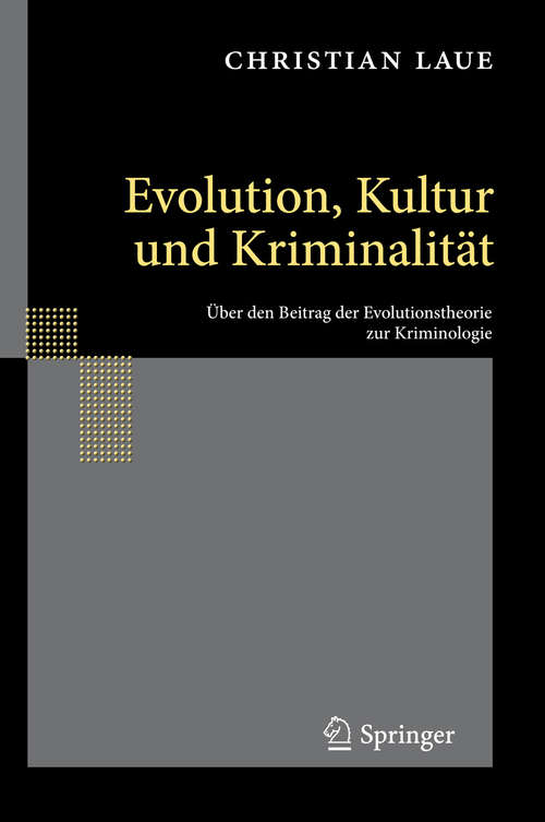 Book cover of Evolution, Kultur und Kriminalität: Über den Beitrag der Evolutionstheorie zur Kriminologie (2010)