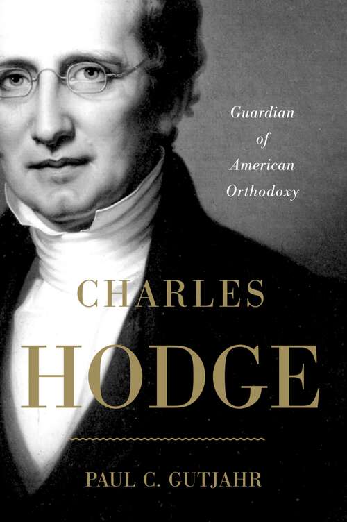 Book cover of Charles Hodge: Guardian of American Orthodoxy