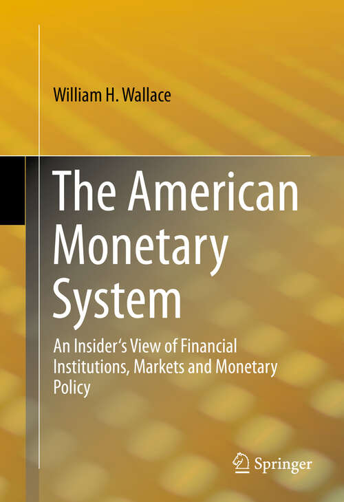 Book cover of The American Monetary System: An Insider's View of Financial Institutions, Markets and Monetary Policy (2013)