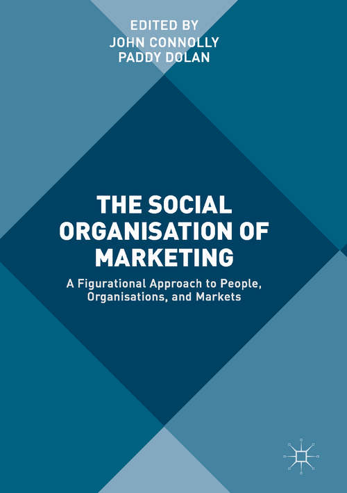 Book cover of The Social Organisation of Marketing: A Figurational Approach to People, Organisations, and Markets