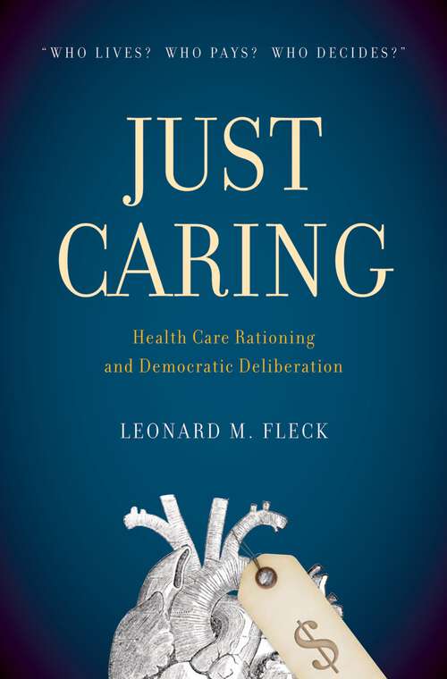 Book cover of Just Caring: Health Care Rationing and Democratic Deliberation