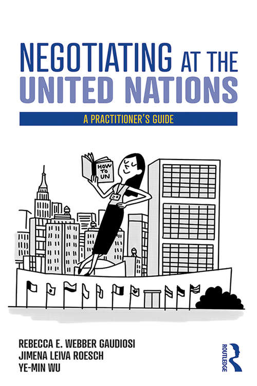 Book cover of Negotiating at the United Nations: A Practitioner's Guide