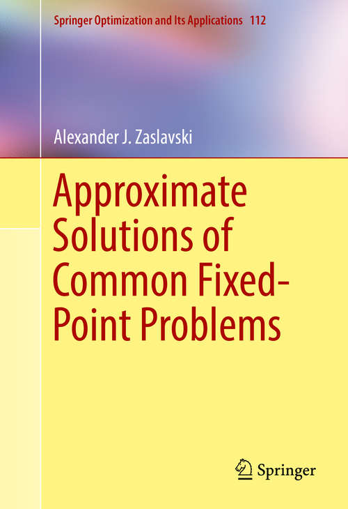 Book cover of Approximate Solutions of Common Fixed-Point Problems (1st ed. 2016) (Springer Optimization and Its Applications #112)