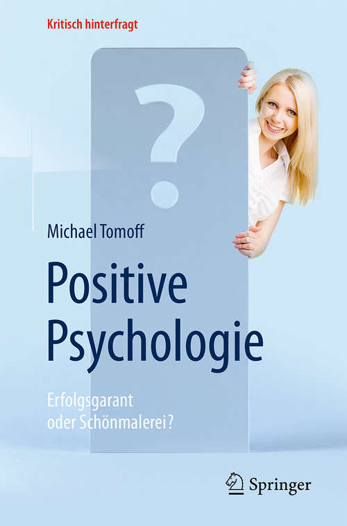 Book cover of Positive Psychologie - Erfolgsgarant oder Schönmalerei? (Kritisch hinterfragt)