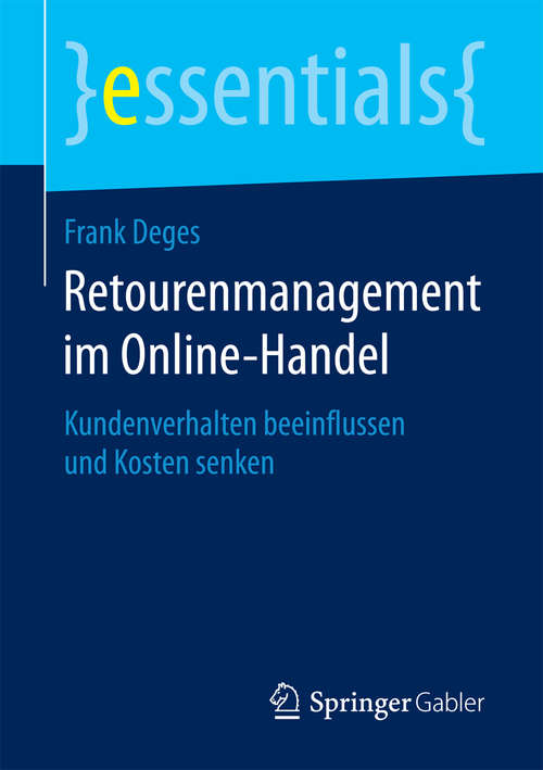 Book cover of Retourenmanagement im Online-Handel: Kundenverhalten beeinflussen und Kosten senken (1. Aufl. 2017) (essentials)