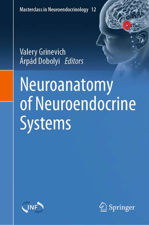 Book cover of Neuroanatomy of Neuroendocrine Systems (1st ed. 2021) (Masterclass in Neuroendocrinology #12)