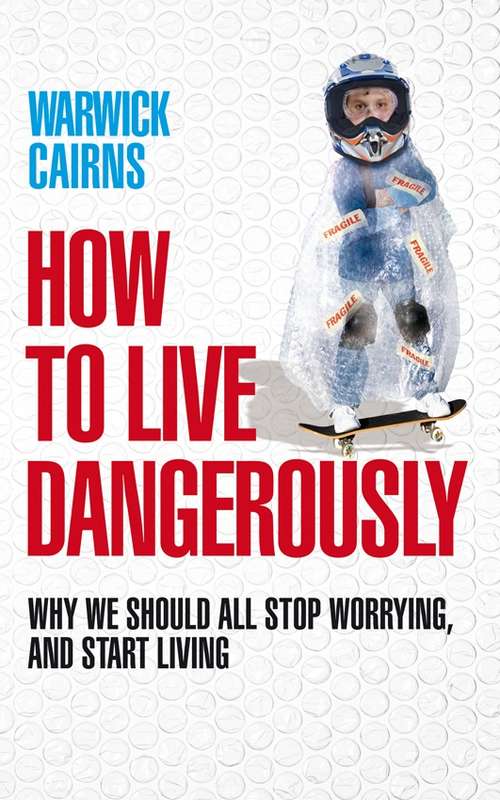 Book cover of How to Live Dangerously: Why we should all stop worrying, and start living