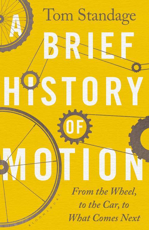 Book cover of A Brief History of Motion: From the Wheel to the Car to What Comes Next