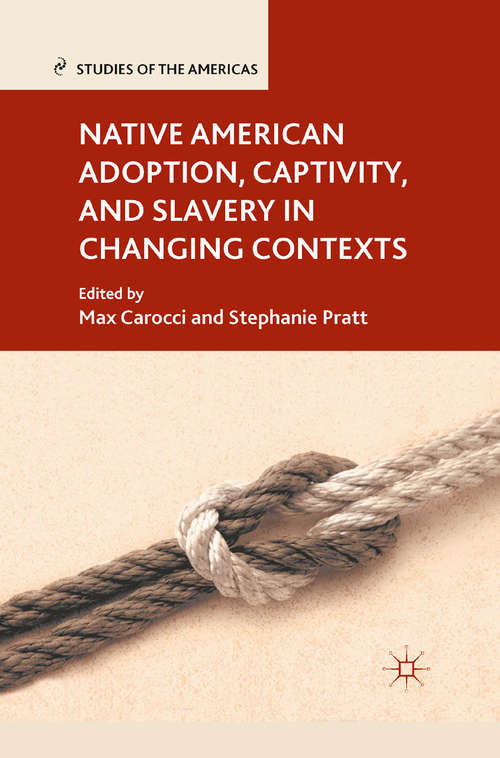 Book cover of Native American Adoption, Captivity, and Slavery in Changing Contexts (2012) (Studies of the Americas)