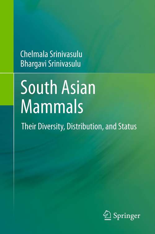 Book cover of South Asian Mammals: Their Diversity, Distribution, and Status (2012)