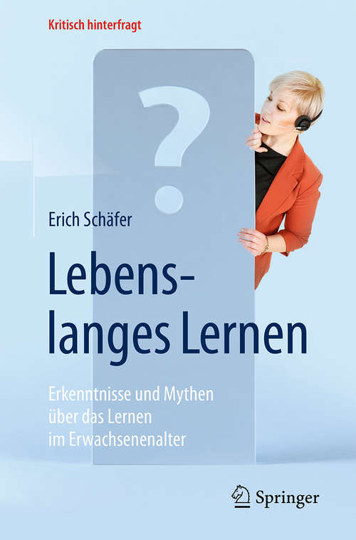 Book cover of Lebenslanges Lernen: Erkenntnisse und Mythen über das Lernen im Erwachsenenalter (Kritisch hinterfragt)