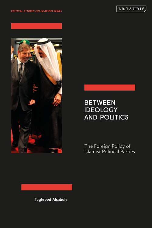 Book cover of Between Ideology and Politics: The Foreign Policy of Islamist Political Parties (Critical Studies on Islamism Series)