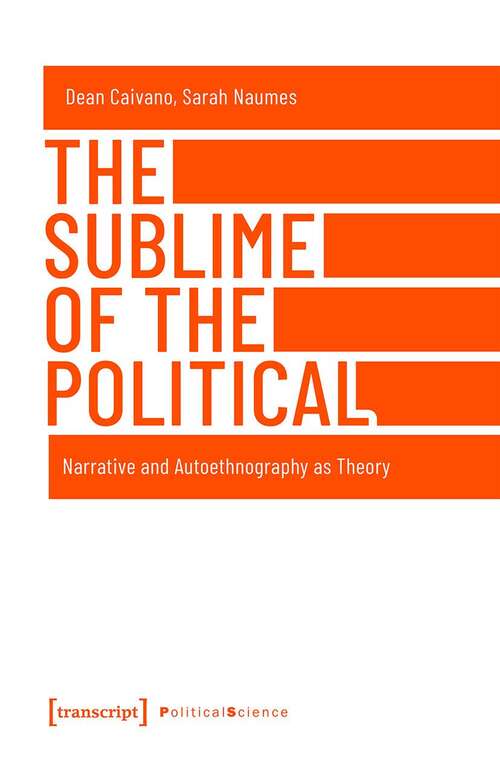 Book cover of The Sublime of the Political: Narrative and Autoethnography as Theory (Edition Politik #79)