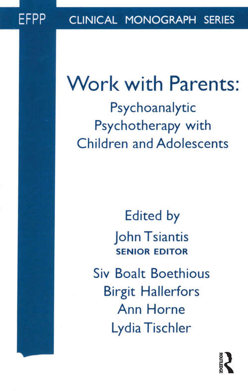 Book cover of Work with Parents: Psychoanalytic Psychotherapy with Children and Adolescents (The\efpp Monograph Ser.)