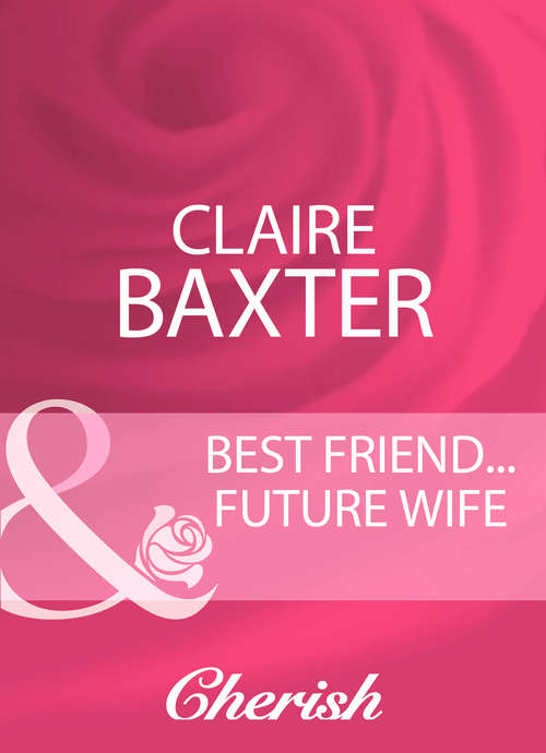 Book cover of Best Friend...Future Wife (ePub First edition) (Mills And Boon Cherish Ser.)