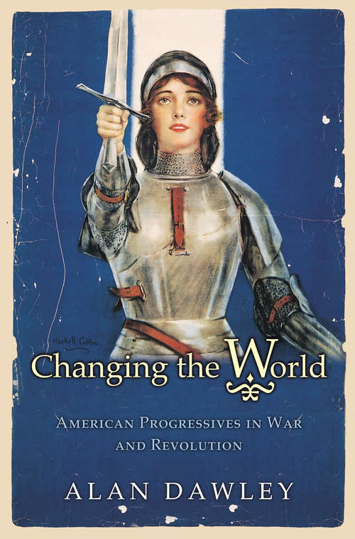 Book cover of Changing the World: American Progressives in War and Revolution (PDF)