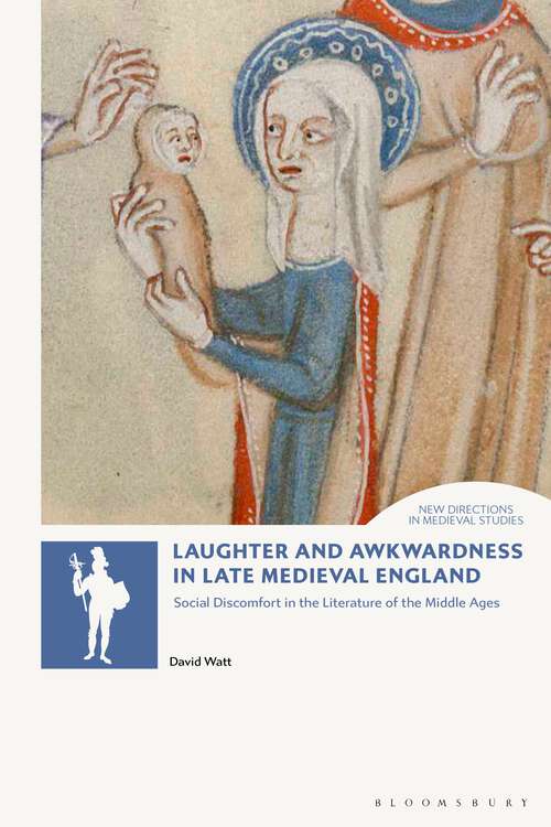 Book cover of Laughter and Awkwardness in Late Medieval England: Social Discomfort in the Literature of the Middle Ages (New Directions in Medieval Studies)