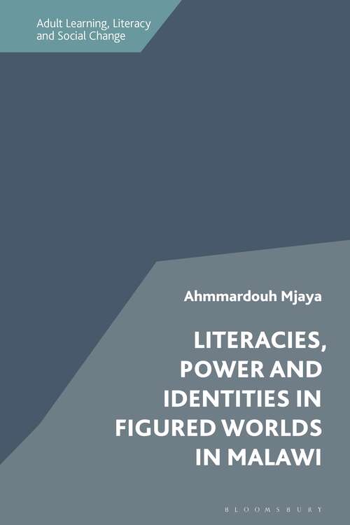 Book cover of Literacies, Power and Identities in Figured Worlds in Malawi (Adult Learning, Literacy and Social Change)