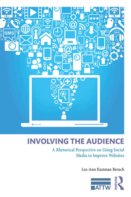 Book cover of Involving The Audience: A Rhetoric Perspective On Using Social Media To Improve Websites (Attw Series In Technical And Professional Communication Ser. (PDF))