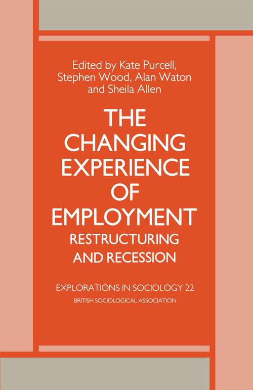 Book cover of The Changing Experience of Employment: Restructuring and Recession (1st ed. 1986) (Explorations in Sociology.)