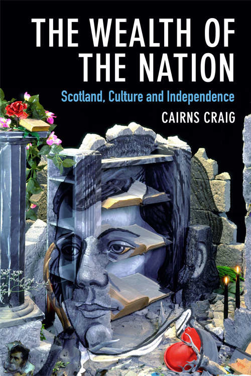 Book cover of The Wealth of the Nation: Scotland, Culture and Independence (Edinburgh University Press)