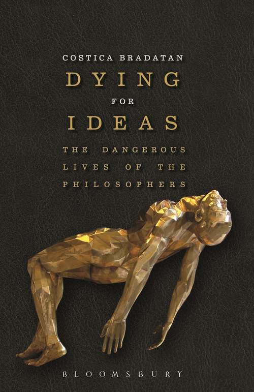 Book cover of Dying for Ideas: The Dangerous Lives of the Philosophers