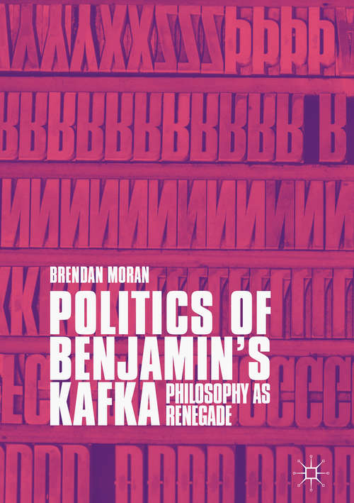 Book cover of Politics of Benjamin’s Kafka: Philosophy as Renegade (PDF)