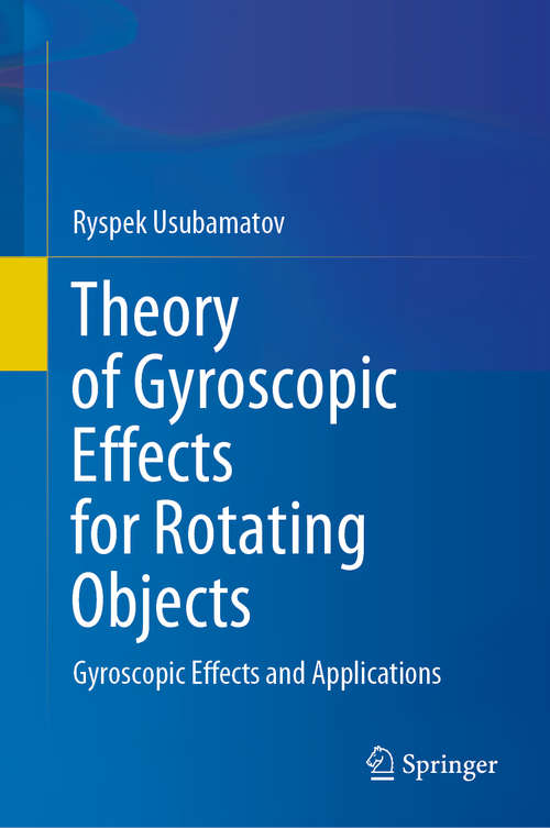 Book cover of Theory of Gyroscopic Effects for Rotating Objects: Gyroscopic Effects and Applications (1st ed. 2020)