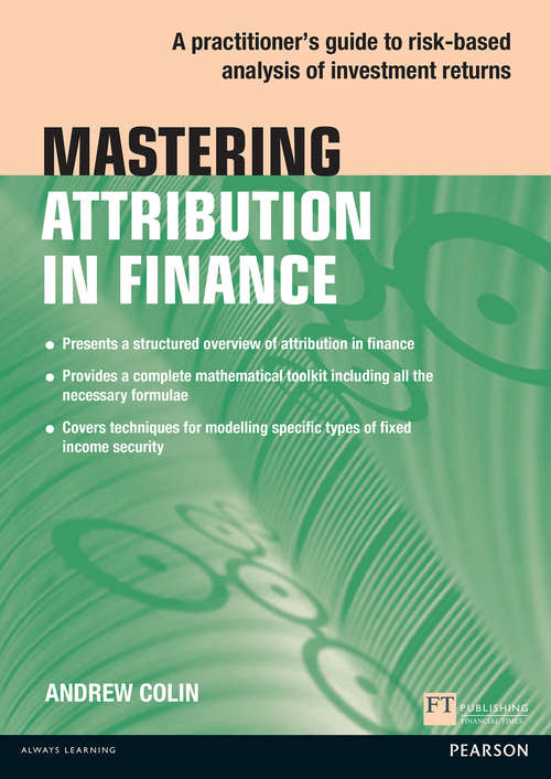 Book cover of Mastering Attribution in Finance: A Practitioner'S Guide To Risk-Based Analysis Of Investment Returns (Financial Times Series)