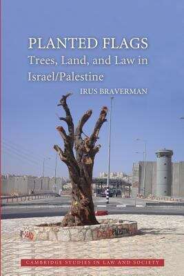 Book cover of Planted Flags (PDF): Trees, Land, And Law In Israel/palestine (Cambridge Studies In Law And Society Ser.)