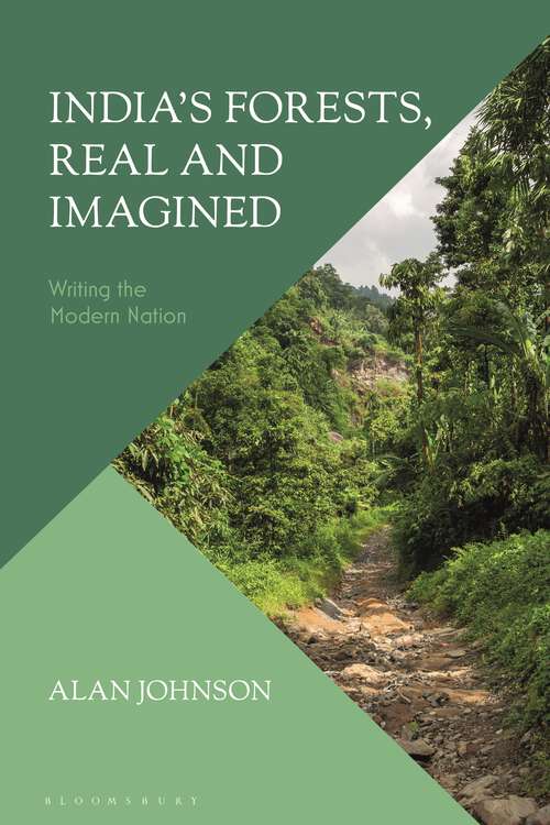 Book cover of India's Forests, Real and Imagined: Writing the Modern Nation