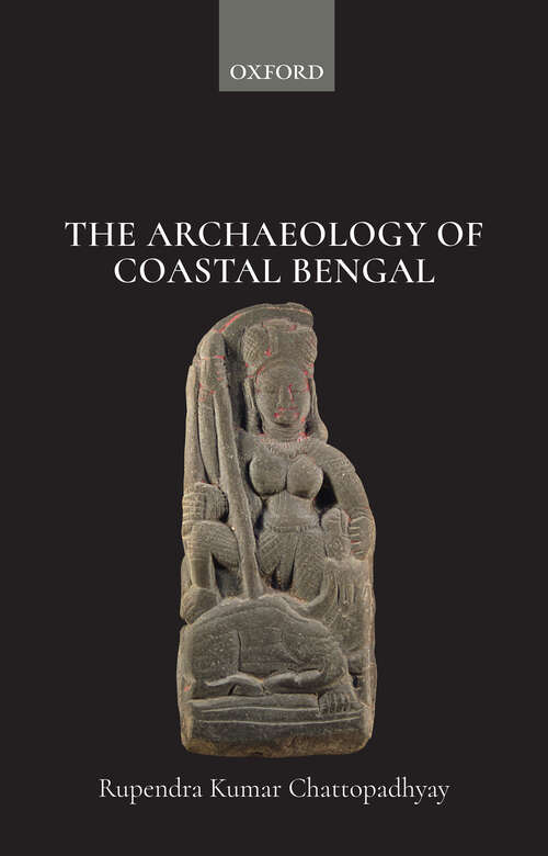 Book cover of The Archaeology of Coastal Bengal
