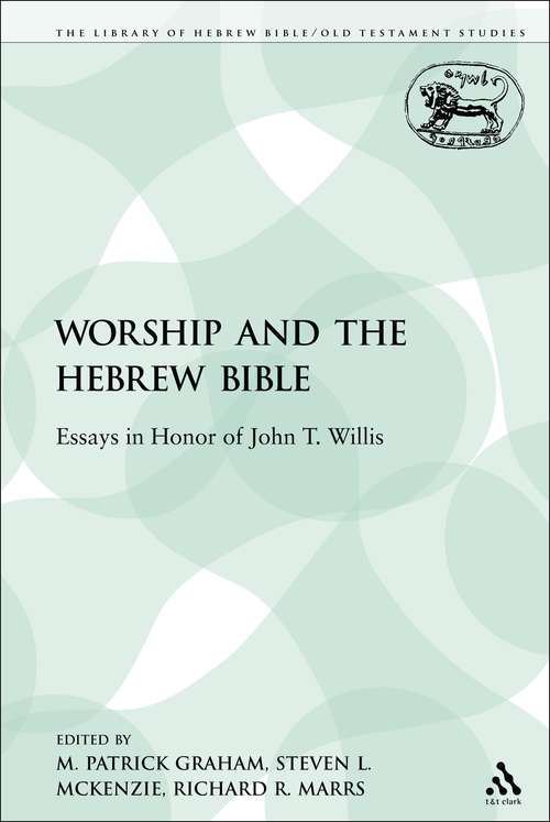 Book cover of Worship and the Hebrew Bible: Essays in Honor of John T. Willis (The Library of Hebrew Bible/Old Testament Studies)