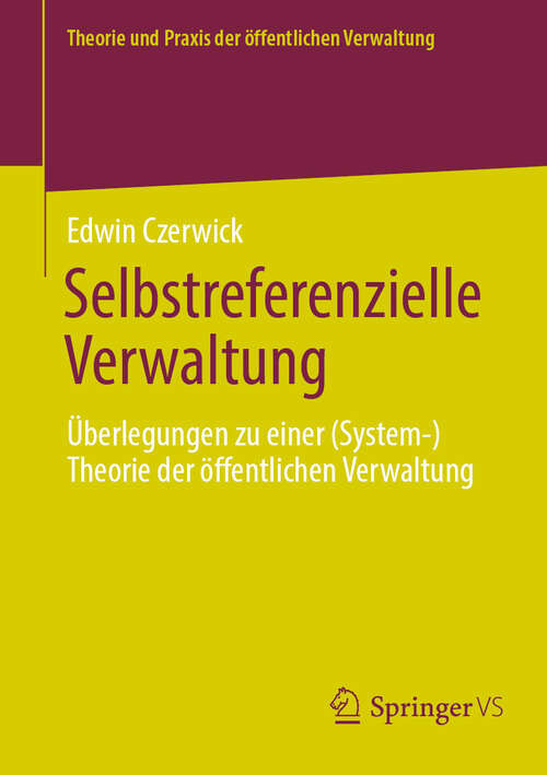 Book cover of Selbstreferenzielle Verwaltung: Überlegungen zu einer (System-)Theorie der öffentlichen Verwaltung (2024) (Theorie und Praxis der öffentlichen Verwaltung)