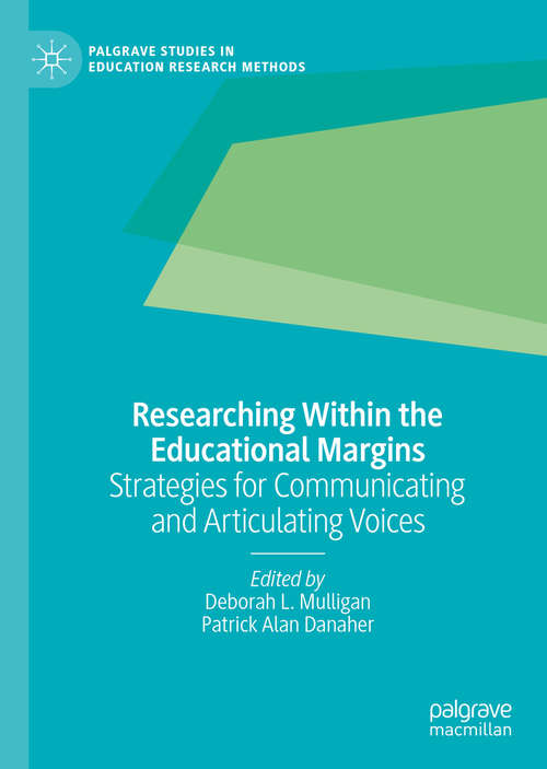 Book cover of Researching Within the Educational Margins: Strategies for Communicating and Articulating Voices (1st ed. 2020) (Palgrave Studies in Education Research Methods)