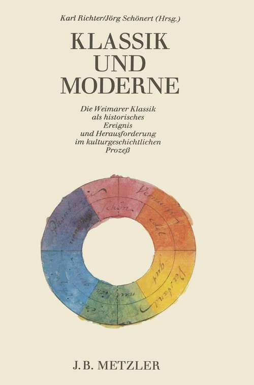 Book cover of Klassik und Moderne: Die Weimarer Klassik als historisches Ereignis und Herausforderung im kulturgeschichtlichen Prozeß. Walter Müller-Seidel zum 65. Geburtstag (1. Aufl. 1983)