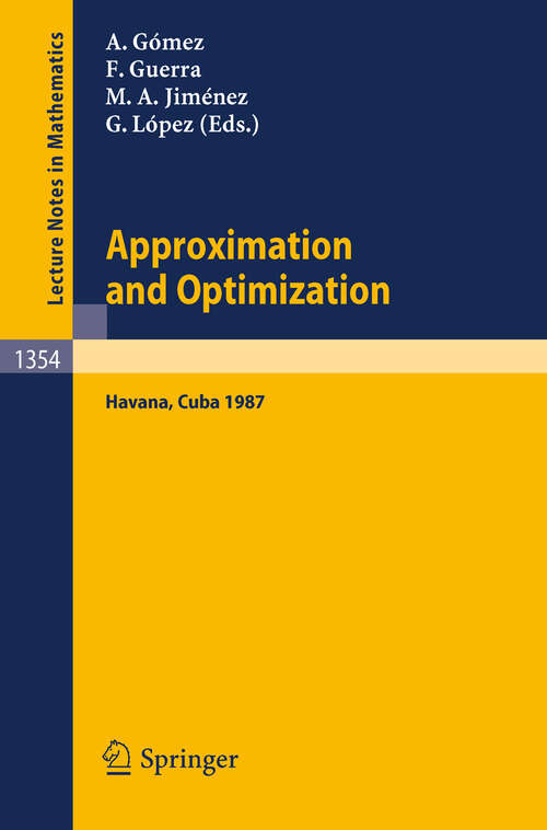 Book cover of Approximation and Optimization: Proceedings of the International Seminar, held in Havana, Cuba, January 12-16, 1987 (1988) (Lecture Notes in Mathematics #1354)