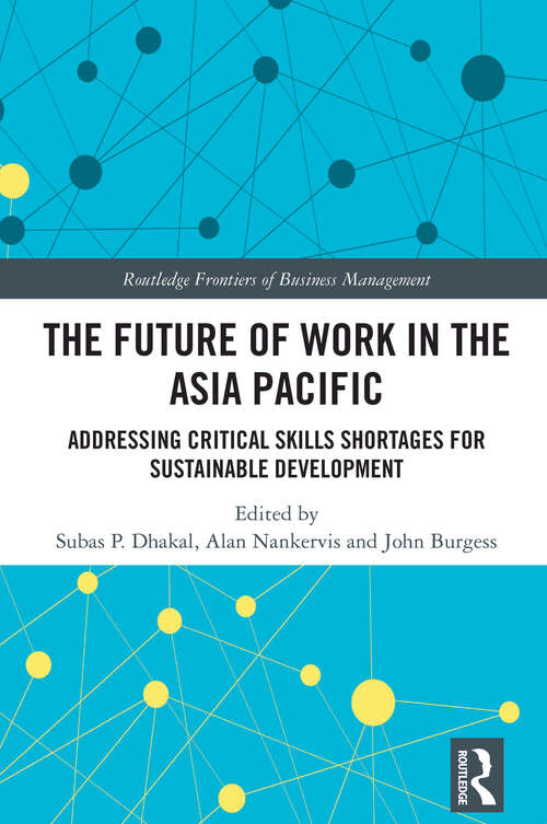 Book cover of The Future of Work in the Asia Pacific: Addressing Critical Skills Shortages for Sustainable Development (Routledge Frontiers of Business Management)