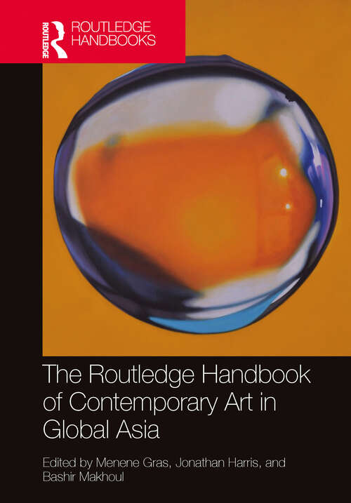 Book cover of The Routledge Handbook of Contemporary Art in Global Asia (Routledge Art History And Visual Studies Companions Ser.)