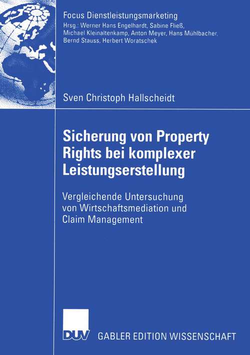 Book cover of Sicherung von Property Rights bei komplexer Leistungserstellung: Vergleichende Untersuchung von Wirtschaftsmediation und Claim Management (2005) (Fokus Dienstleistungsmarketing)