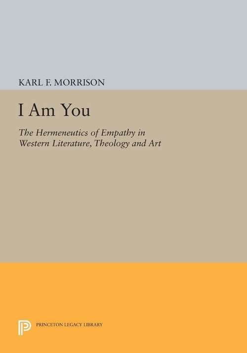 Book cover of I Am You: The Hermeneutics of Empathy in Western Literature, Theology and Art